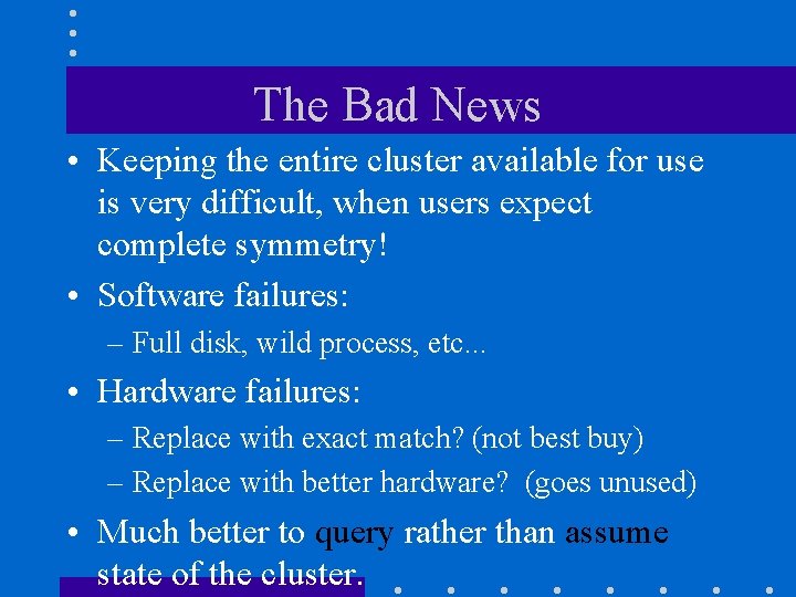 The Bad News • Keeping the entire cluster available for use is very difficult,