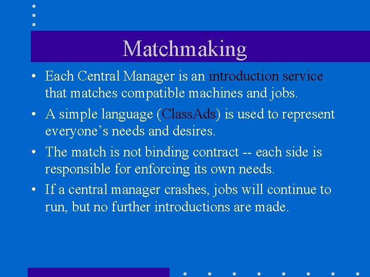 Matchmaking • Each Central Manager is an introduction service that matches compatible machines and