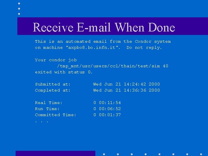 Receive E-mail When Done This is an automated email from the Condor system on