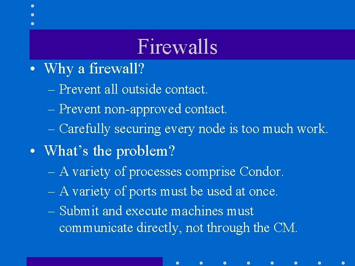 Firewalls • Why a firewall? – Prevent all outside contact. – Prevent non-approved contact.