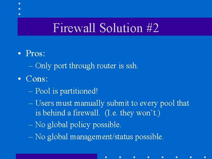 Firewall Solution #2 • Pros: – Only port through router is ssh. • Cons: