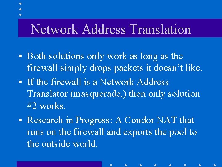 Network Address Translation • Both solutions only work as long as the firewall simply