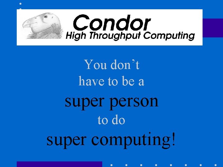 You don’t have to be a super person to do super computing! 