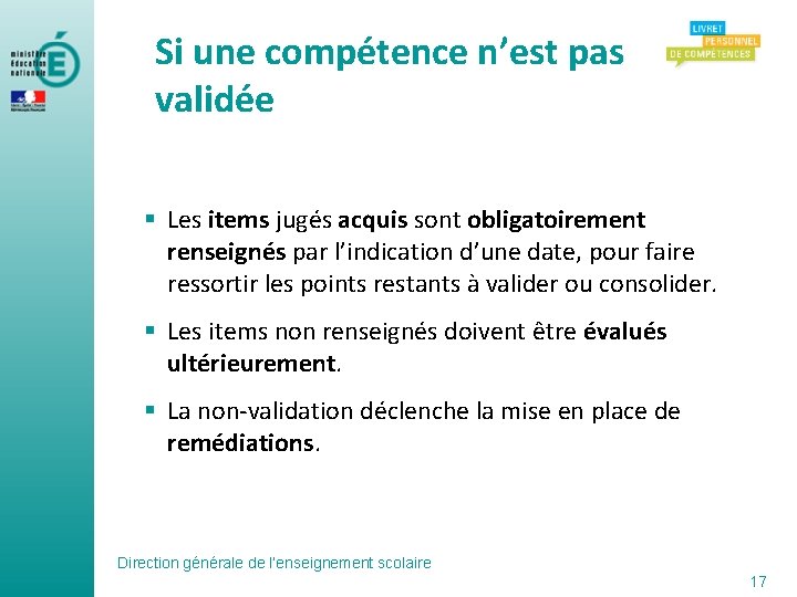 Si une compétence n’est pas validée § Les items jugés acquis sont obligatoirement renseignés