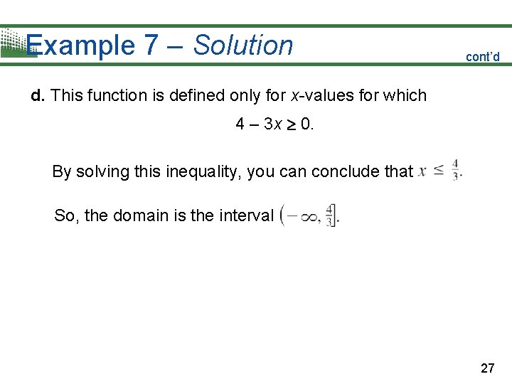 Example 7 – Solution cont’d d. This function is defined only for x-values for