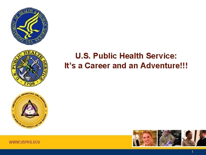 U. S. Public Health Service: It’s a Career and an Adventure!!! 1 