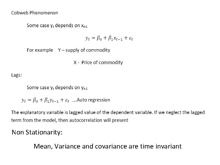 Non Stationarity: Mean, Variance and covariance are time invariant 