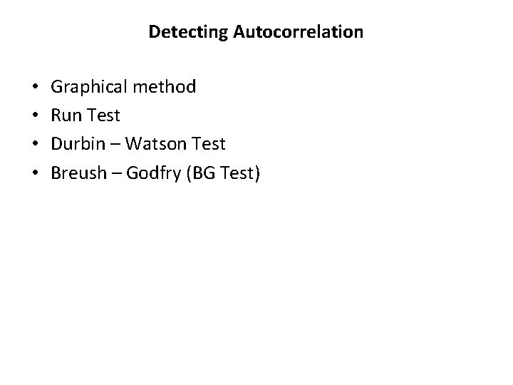 Detecting Autocorrelation • • Graphical method Run Test Durbin – Watson Test Breush –