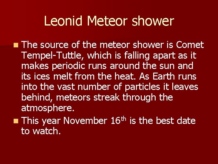 Leonid Meteor shower n The source of the meteor shower is Comet Tempel-Tuttle, which