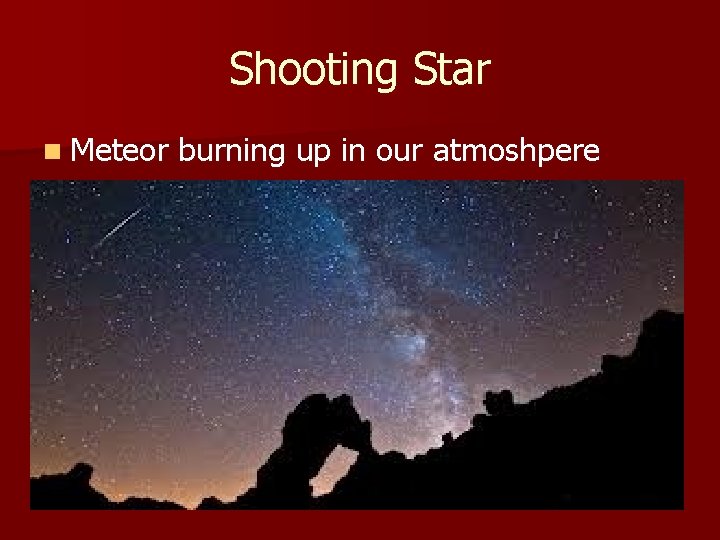 Shooting Star n Meteor burning up in our atmoshpere 