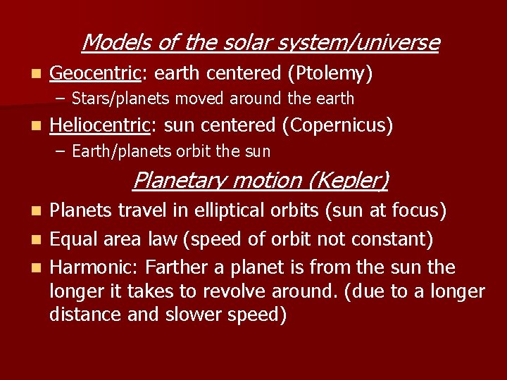 Models of the solar system/universe n Geocentric: earth centered (Ptolemy) – Stars/planets moved around