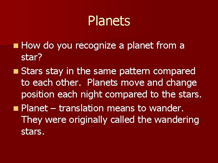 Planets n How do you recognize a planet from a star? n Stars stay