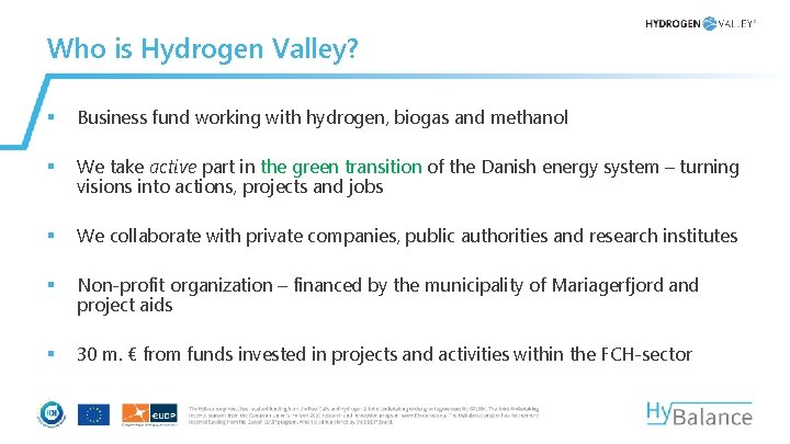 Who is Hydrogen Valley? § Business fund working with hydrogen, biogas and methanol §