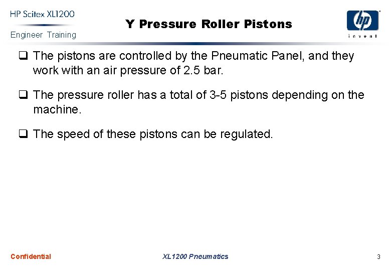 Engineer Training Y Pressure Roller Pistons q The pistons are controlled by the Pneumatic