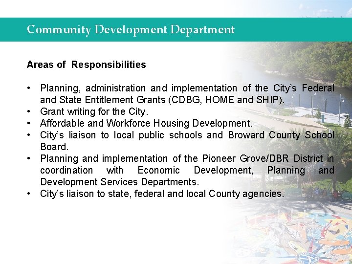 Community Development Department Areas of Responsibilities • Planning, administration and implementation of the City’s