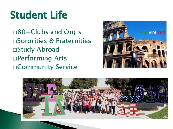 Student Life � 80+Clubs and Org’s � Sororities & Fraternities � Study Abroad �