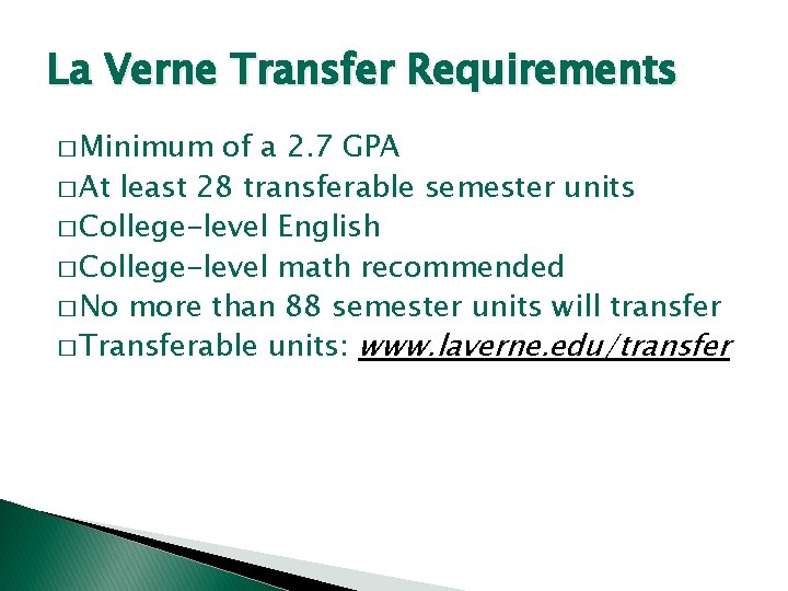 La Verne Transfer Requirements � Minimum of a 2. 7 GPA � At least