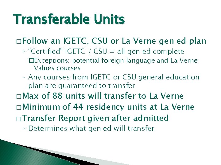 Transferable Units � Follow an IGETC, CSU or La Verne gen ed plan ◦