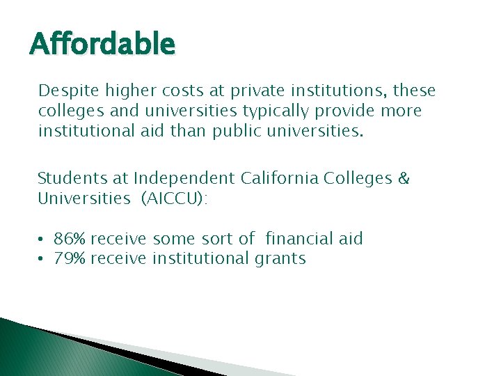 Affordable Despite higher costs at private institutions, these colleges and universities typically provide more