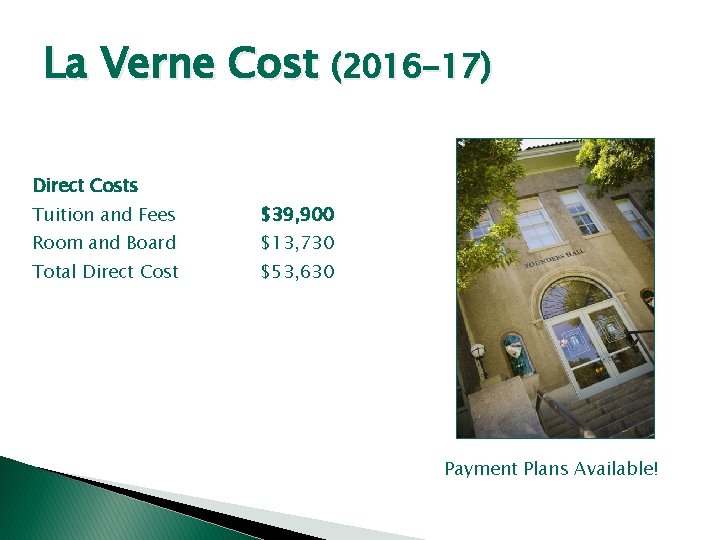 La Verne Cost (2016 -17) Direct Costs Tuition and Fees $39, 900 Room and