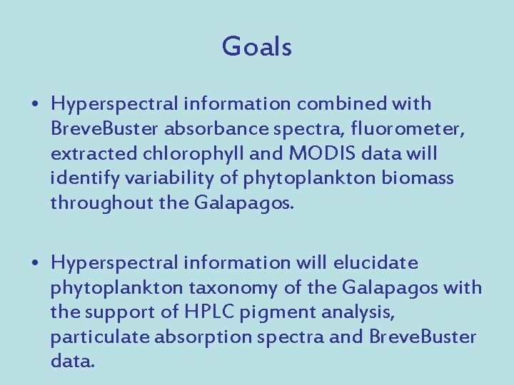Goals • Hyperspectral information combined with Breve. Buster absorbance spectra, fluorometer, extracted chlorophyll and