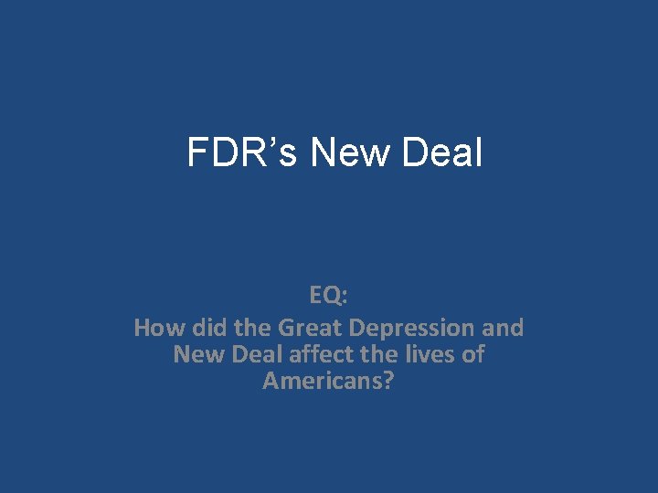 FDR’s New Deal EQ: How did the Great Depression and New Deal affect the