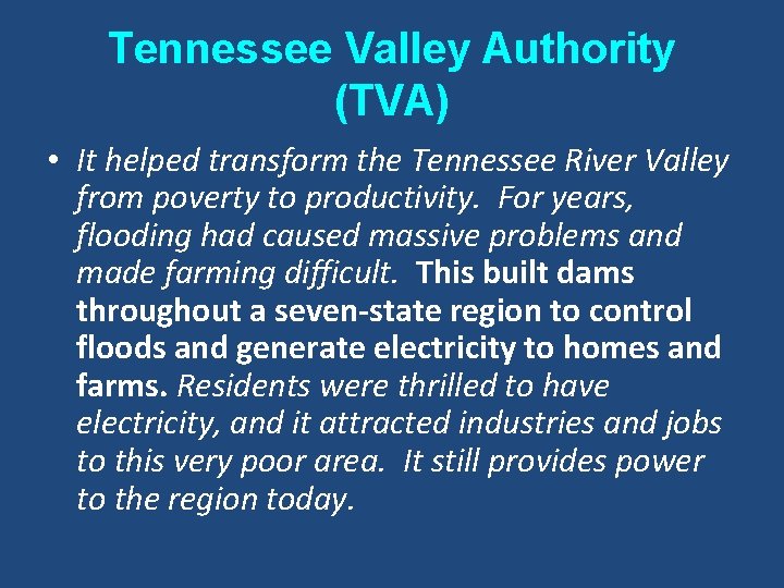 Tennessee Valley Authority (TVA) • It helped transform the Tennessee River Valley from poverty