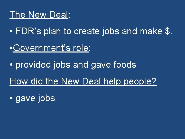 The New Deal: • FDR’s plan to create jobs and make $. • Government’s