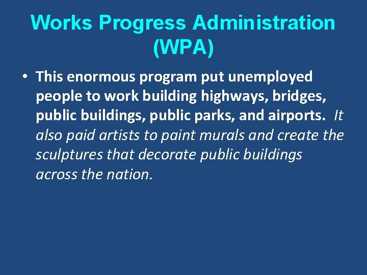 Works Progress Administration (WPA) • This enormous program put unemployed people to work building