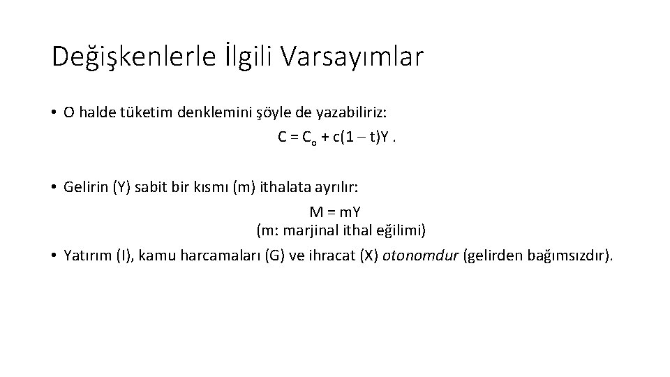 Değişkenlerle İlgili Varsayımlar • O halde tüketim denklemini şöyle de yazabiliriz: C = Co