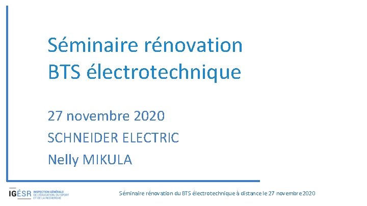 Séminaire rénovation BTS électrotechnique 27 novembre 2020 SCHNEIDER ELECTRIC Nelly MIKULA Séminaire rénovation du