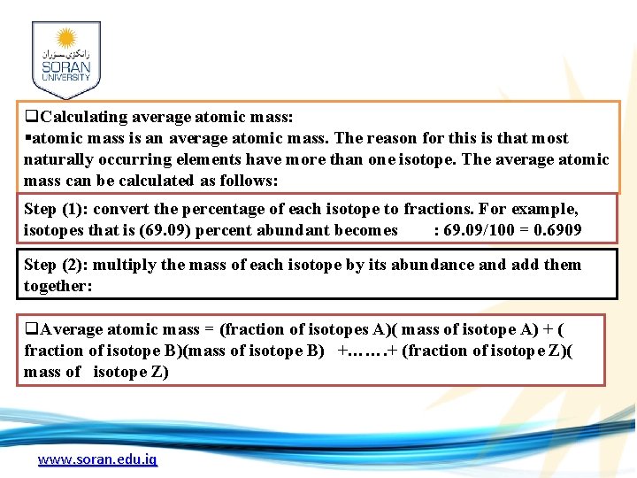 q. Calculating average atomic mass: §atomic mass is an average atomic mass. The reason