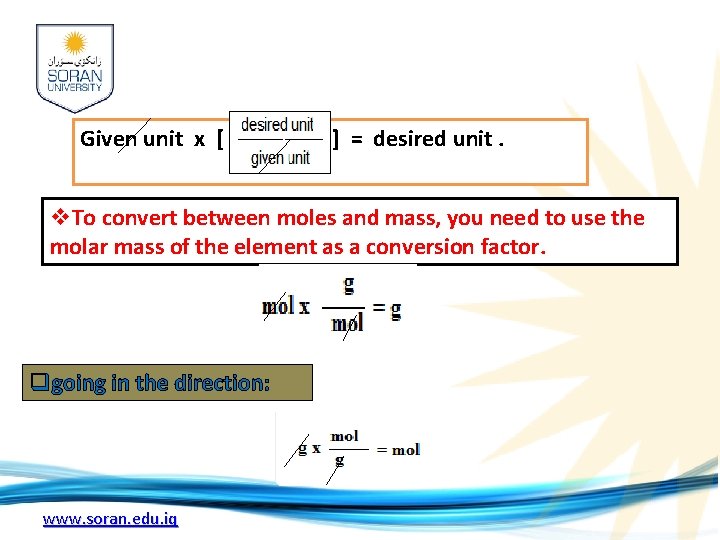 Given unit x [ ] = desired unit. v. To convert between moles and