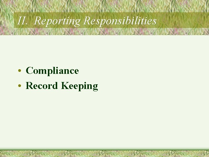 II. Reporting Responsibilities • Compliance • Record Keeping 