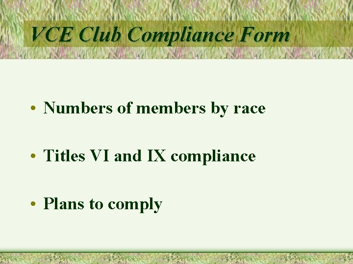 VCE Club Compliance Form • Numbers of members by race • Titles VI and