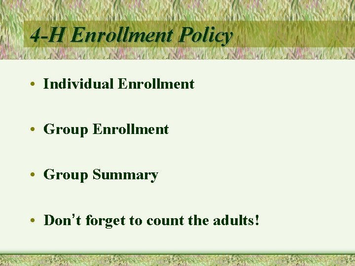 4 -H Enrollment Policy • Individual Enrollment • Group Summary • Don’t forget to