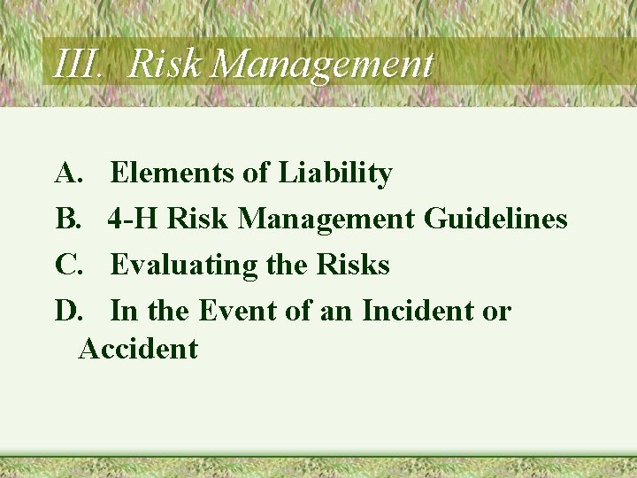 III. Risk Management A. Elements of Liability B. 4 -H Risk Management Guidelines C.