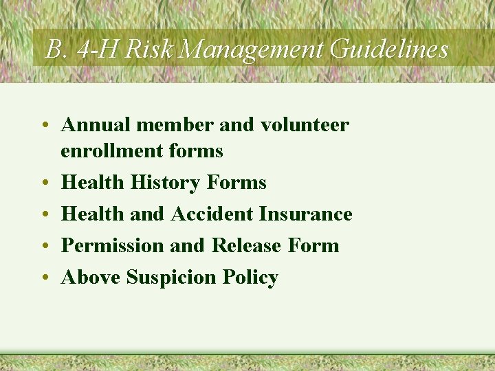 B. 4 -H Risk Management Guidelines • Annual member and volunteer enrollment forms •