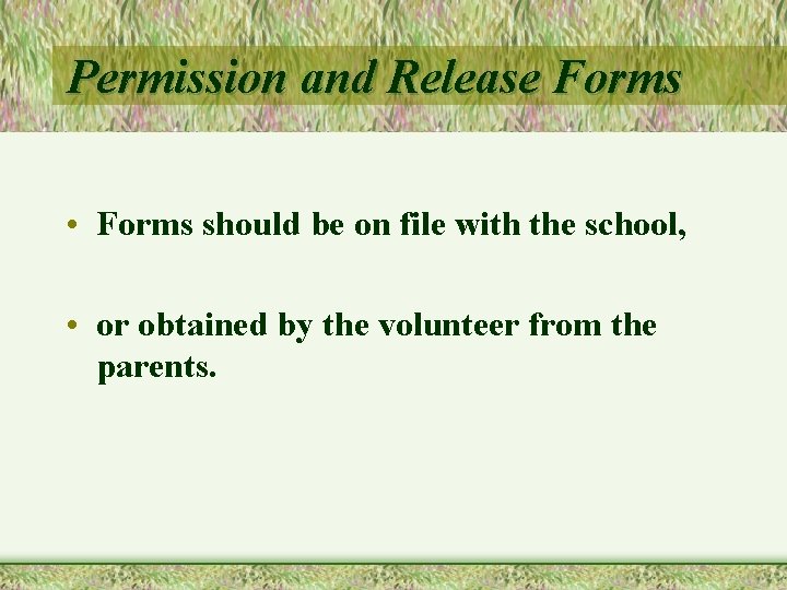 Permission and Release Forms • Forms should be on file with the school, •