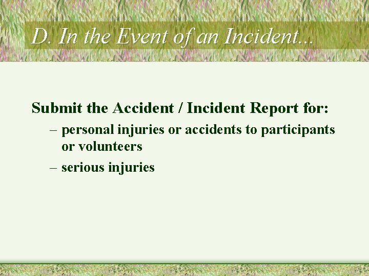 D. In the Event of an Incident. . . Submit the Accident / Incident