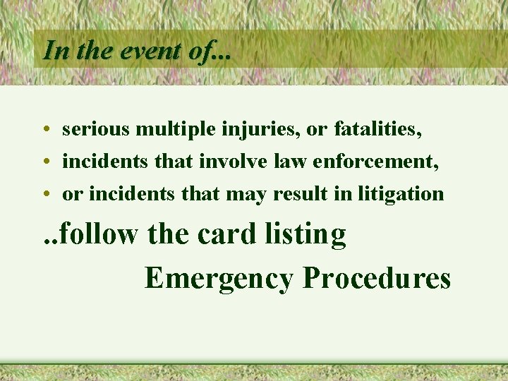 In the event of. . . • serious multiple injuries, or fatalities, • incidents