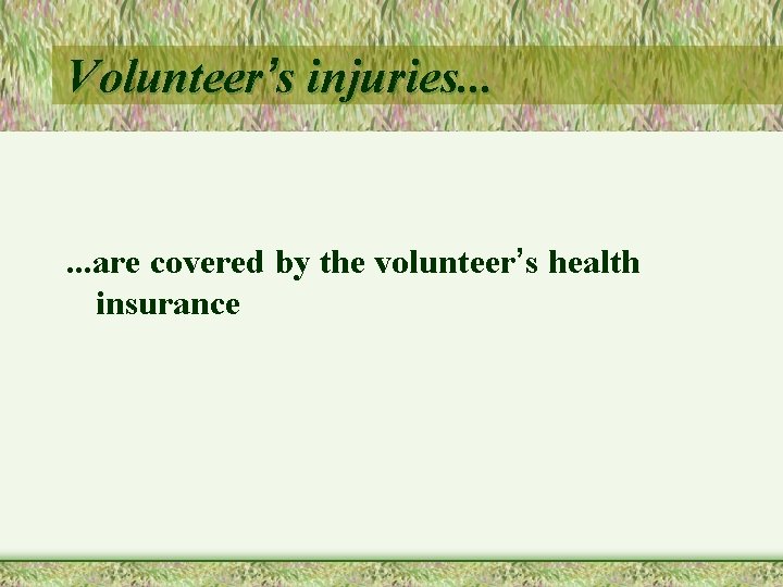 Volunteer’s injuries. . . are covered by the volunteer’s health insurance 