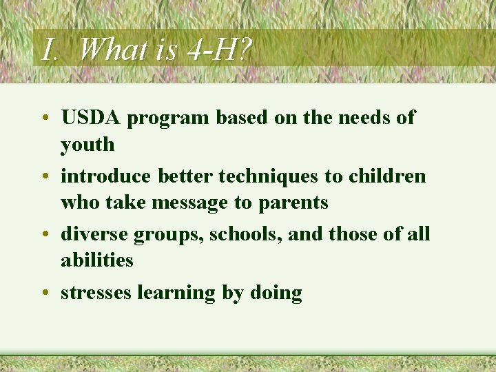 I. What is 4 -H? • USDA program based on the needs of youth
