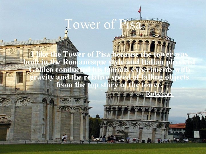 Tower of Pisa I like the Tower of Pisa because the tower was built