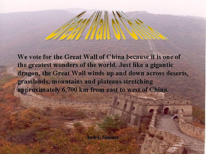 We vote for the Great Wall of China because it is one of the