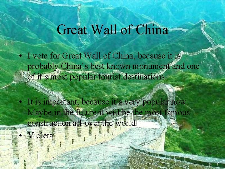 Great Wall of China • I vote for Great Wall of China, because it