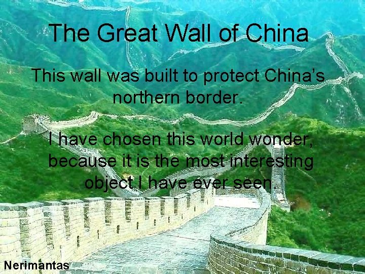 The Great Wall of China This wall was built to protect China’s northern border.