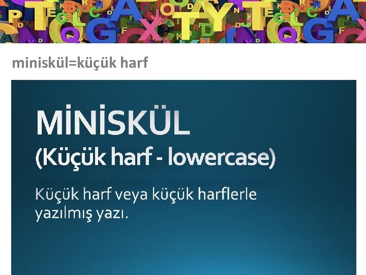 miniskül=küçük harf 