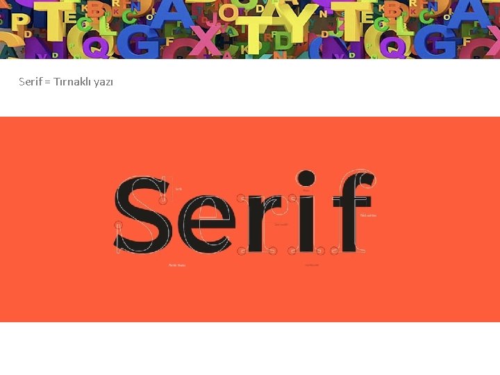 Serif = Tırnaklı yazı 