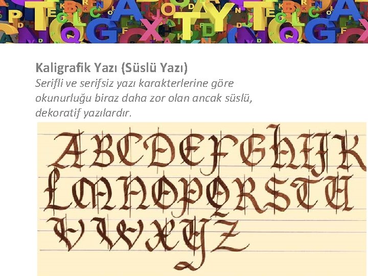 Kaligrafik Yazı (Süslü Yazı) Serifli ve serifsiz yazı karakterlerine göre okunurluğu biraz daha zor